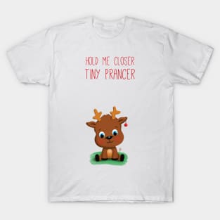 Hold me closer tiny Prancer T-Shirt